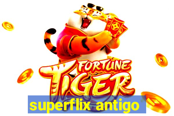 superflix antigo